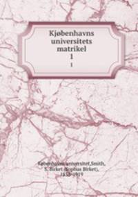 Kjbenhavns universitets matrikel. 1