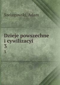 Dzieje powszechne i cywilizacyi. 3