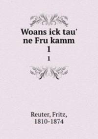 Woans ick tau` ne Fru kamm. 1
