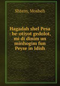 Hagadah shel Pesa : be-otiyot gedolot, mi di dinim un minhogim fun Peyse in Idish