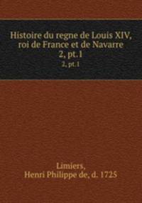 Histoire du regne de Louis XIV, roi de France et de Navarre. 2, pt.1