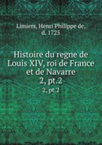 Histoire du regne de Louis XIV, roi de France et de Navarre. 2, pt.2