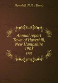 Annual report Town of Haverhill, New Hampshire. 1903
