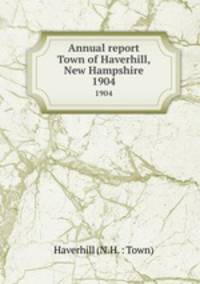 Annual report Town of Haverhill, New Hampshire. 1904