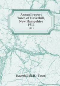 Annual report Town of Haverhill, New Hampshire. 1911