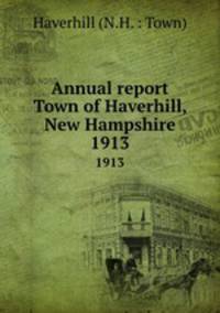Annual report Town of Haverhill, New Hampshire. 1913