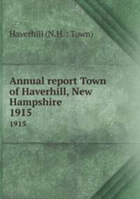 Annual report Town of Haverhill, New Hampshire. 1915