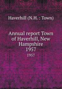 Annual report Town of Haverhill, New Hampshire. 1957