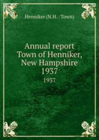 Annual report Town of Henniker, New Hampshire. 1937
