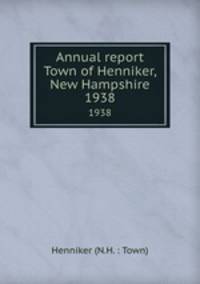 Annual report Town of Henniker, New Hampshire. 1938