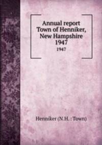Annual report Town of Henniker, New Hampshire. 1947