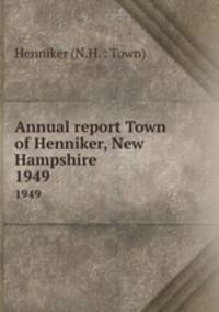 Annual report Town of Henniker, New Hampshire. 1949