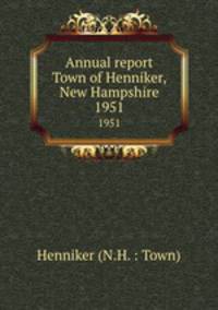 Annual report Town of Henniker, New Hampshire. 1951