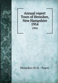 Annual report Town of Henniker, New Hampshire. 1954
