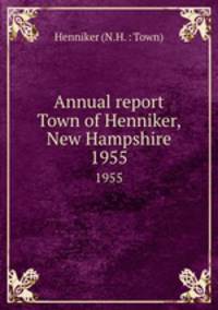 Annual report Town of Henniker, New Hampshire. 1955