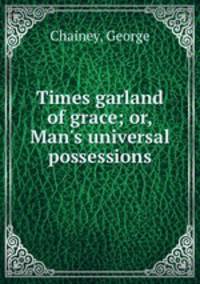 Times garland of grace; or, Man