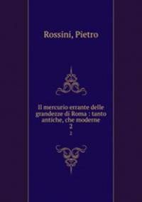 Il mercurio errante delle grandezze di Roma : tanto antiche, che moderne. 2