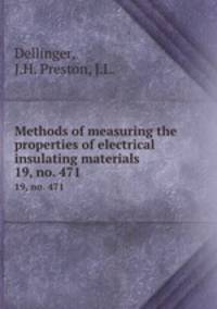 Methods of measuring the properties of electrical insulating materials. 19, no. 471