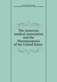 The American medical Association and the Pharmacopoeia of the United States .