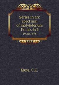 Series in arc spectrum of molybdenum. 19, no. 474