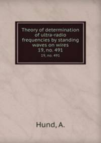 Theory of determination of ultra-radio frequencies by standing waves on wires. 19, no. 491