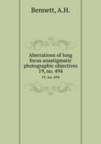 Aberrations of long focus anastigmatic photographic objectives. 19, no. 494