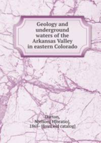 Geology and underground waters of the Arkansas Valley in eastern Colorado