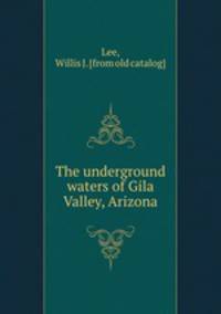 The underground waters of Gila Valley, Arizona