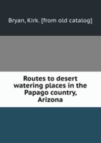 Routes to desert watering places in the Papago country, Arizona