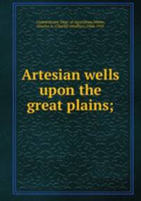 Artesian wells upon the great plains;