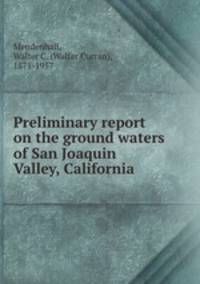 Preliminary report on the ground waters of San Joaquin Valley, California