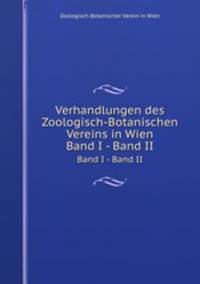Verhandlungen des Zoologisch-Botanischen Vereins in Wien. Band I - Band II