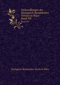 Verhandlungen des Zoologisch-Botanischen Vereins in Wien. Band VII