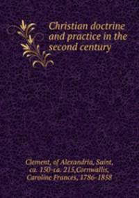 Christian doctrine and practice in the second century