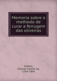 Memoria sobre o methodo de curar a ferrugem das oliveiras