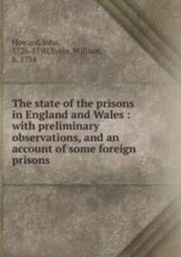 The state of the prisons in England and Wales : with preliminary observations, and an account of some foreign prisons