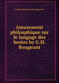 Amusement philosphique sur le langage des bestes by G.H. Bougeant.
