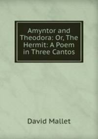 Amyntor and Theodora: Or, The Hermit: A Poem in Three Cantos