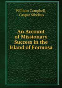 An Account of Missionary Success in the Island of Formosa