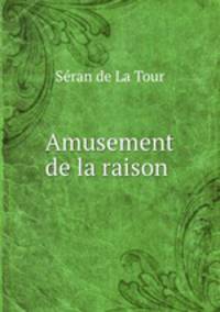 Amusement de la raison .