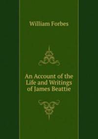 An Account of the Life and Writings of James Beattie