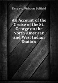 An Account of the Cruise of the St. George on the North American and West Indian Station