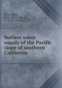 Surface water supply of the Pacific slope of southern California