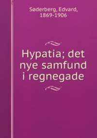 Hypatia; det nye samfund i regnegade