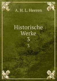 Historische Werke. 3