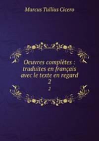 Oeuvres compltes : traduites en franais avec le texte en regard. 2