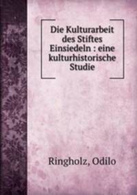 Die Kulturarbeit des Stiftes Einsiedeln : eine kulturhistorische Studie
