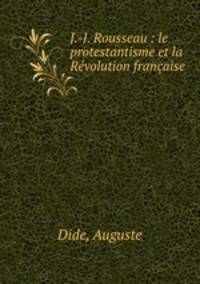 J.-J. Rousseau : le protestantisme et la Revolution francaise