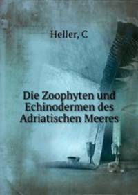 Die Zoophyten und Echinodermen des Adriatischen Meeres