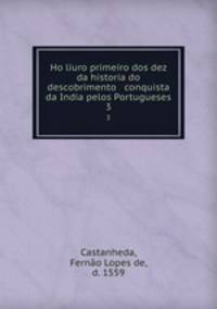 Ho liuro primeiro dos dez da historia do descobrimento & conquista da India pelos Portugueses.. 3
